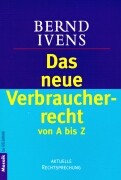 Ivens, Bernd  Das neue Verbraucherrecht von A bis Z. Aktuelle Rechtsprechung. 