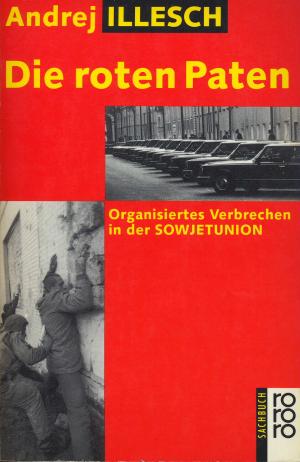 Illesch, Andrej  Die roten Paten. Organisiertes Verbrechen in der Sowjetunion. (sachbuch). 