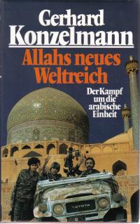 Gerhard Konzelmann  Allahs neues Weltreich. Der Kampf um die arabische Einheit 