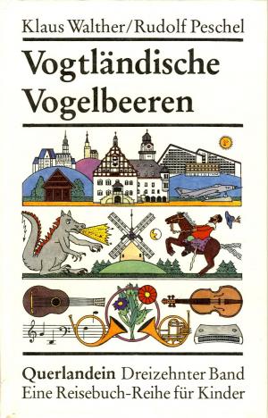 Klaus Walther/Rudolf Peschel  Vogtländische Vogelbeeren. Querlandein. 13. Band. Eine Reisebuch-Reihe für Kinder 