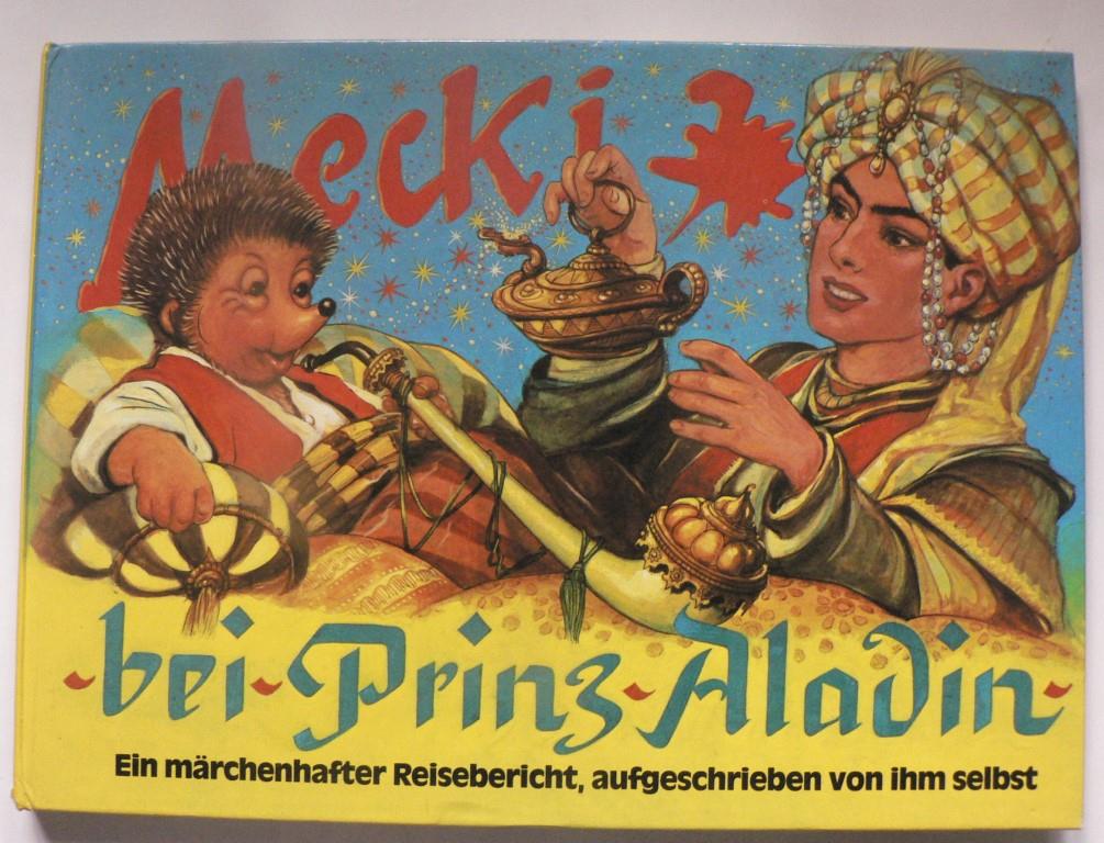Wilhelm Petersen/Eduard Rhein  Mecki bei Prinz Aladin. Ein märchenhafter Reisebericht, aufgeschrieben von ihm selbst 