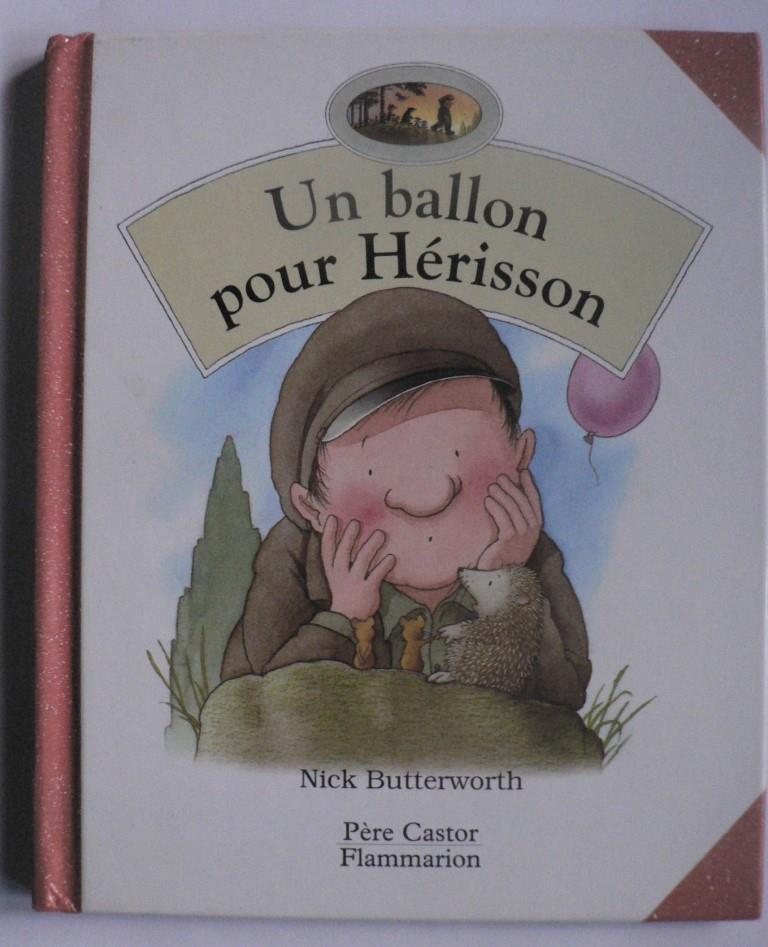 Nick Butterworth/Rose-Marie Vassallo  Un ballon pour Hérisson 