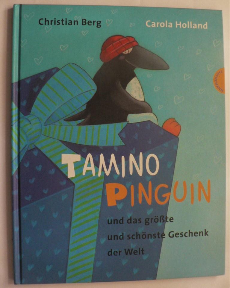 Berg, Christian/Holland, Carola  Tamino Pinguin und das größte und schönste Geschenk der Welt 