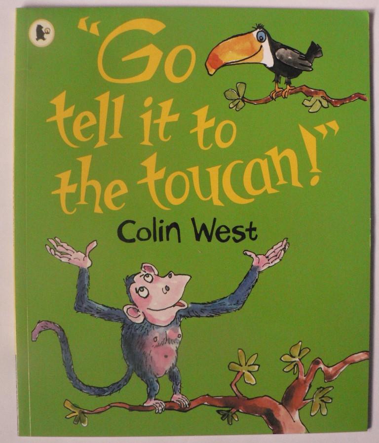Colin West  Go tell it to the toucan! 