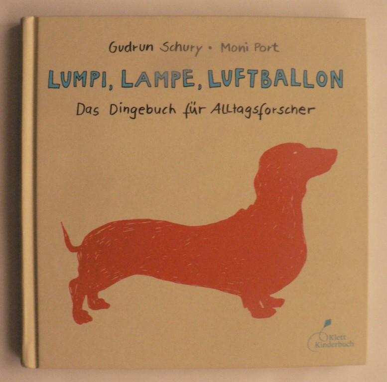 Schury, Gudrun/Port, Moni  Lumpi, Lampe, Luftballon - Das Dingebuch für Alltagsforscher 