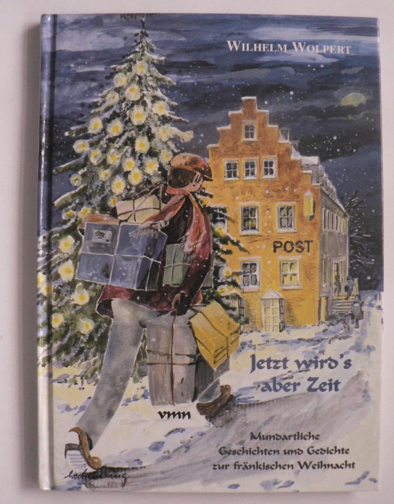 Wolpert, Wilhelm/Scheuring, Helmi (Illustr.)  Jetzt wird`s aber Zeit. Mundartliche Geschichten und Gedichte zur fränkischen Weihnacht 