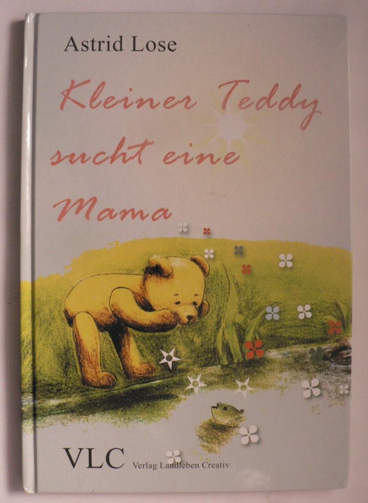 Lose, Astrid  Kleiner Teddy sucht eine Mama 
