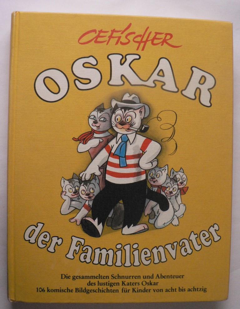 Cefischer  Oskar, der Familienvater. Die gesammelten Schnurren und Abenteuer des lustigen Katers Oskar. 106 komische Bildgeschichten 