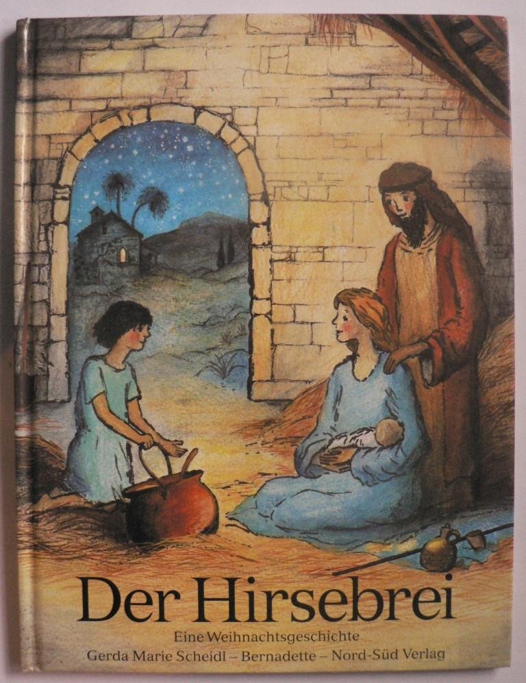 Gerda Marie Scheidl/Bernadette  Der Hirsebrei. Eine Weihnachtsgeschichte 