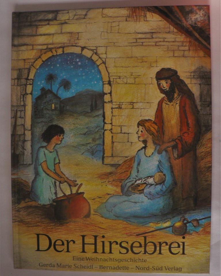 Gerda M. Scheidl (Autor), Bernadette (Illustr.)  Der Hirsebrei. Eine Weihnachtsgeschichte 