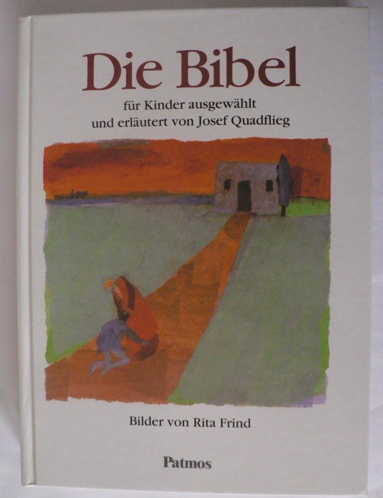 Quadflieg, Josef/Frind, Rita  Die Bibel  für Kinder ausgewählt und erläutert von Josef Quadflieg. Mit einer Sachkunde zur Welt der Bibel 