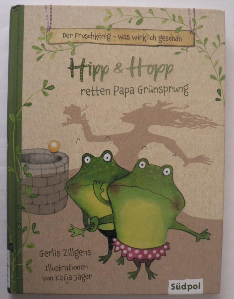 Zillgens, Gerlis/Jäger, Katja (Illustr.)  Der Froschkönig - was wirklich geschah: Hipp und Hopp retten Papa Grünsprung 