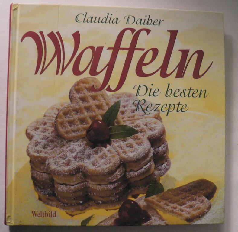 Daiber, Claudia  Waffeln - Die besten Rezepte 