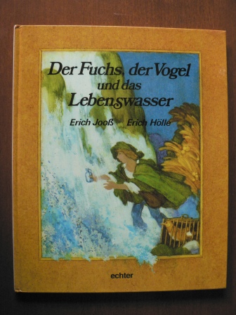 Erich Jooß/Erich Hölle  Der Fuchs, der Vogel und das Lebenswasser 