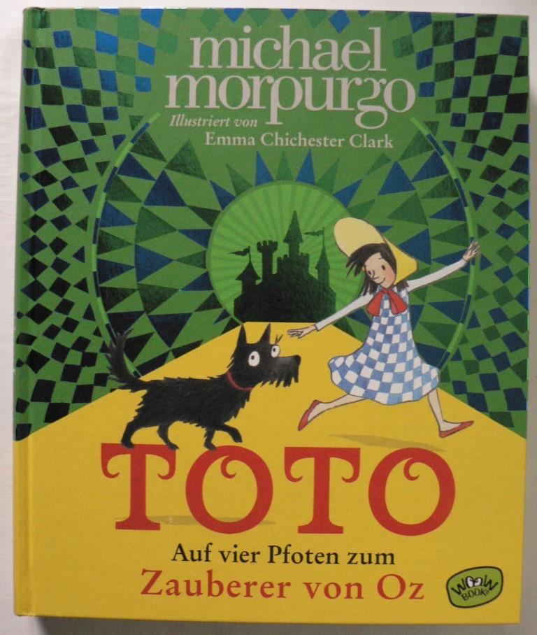 Morpurgo, Michael/Clark, Emma Chichester (Illustr.)/Braun, Anne (Übersetz.)  Toto. Auf vier Pfoten zum Zauberer von Oz 
