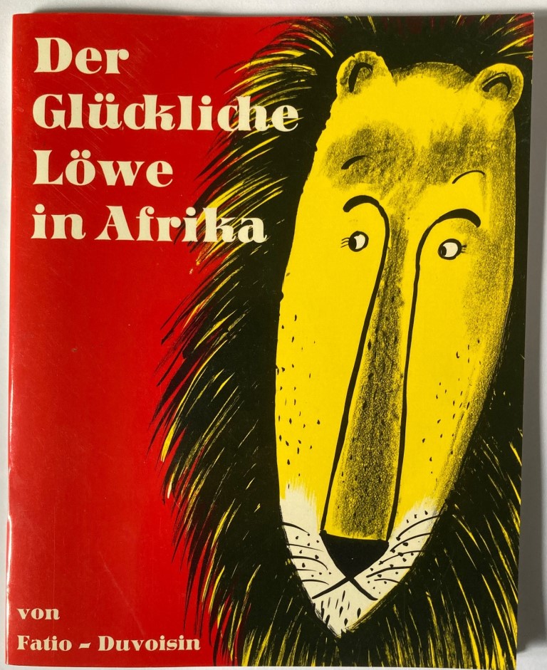 Fatio, Louise/Duvoisin, Roger/Mühlenweg, Fritz & Regina (Übersetz.)  Der glückliche Löwe in Afrika 