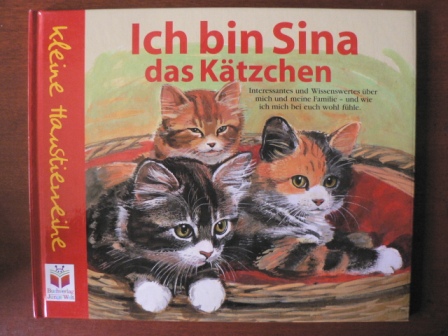 Ria Gersmeier/Marta Hofmann/Gerhard Bunke  Ich bin Sina, das Kätzchen. Interessantes und Wissenswertes über mich und meine Familie - und wie ich mich bei euch wohl fühle. 