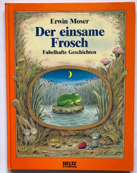 Moser, Erwin  Der einsame Frosch. Fabelhafte Geschichten 