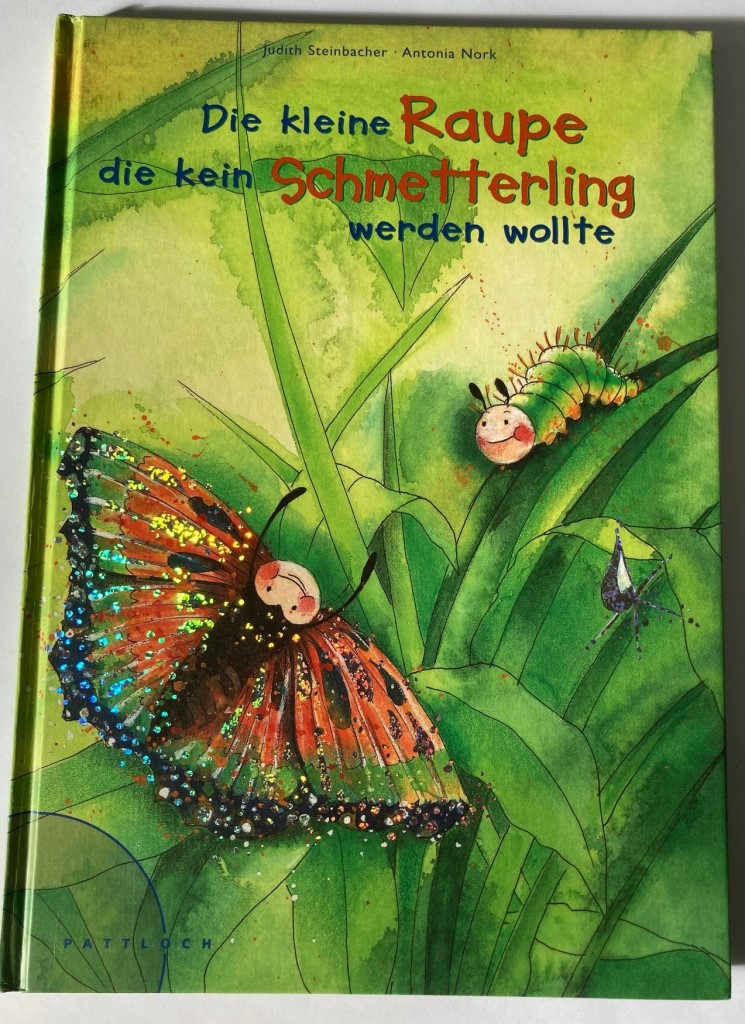 Steinbacher, Judith/Nork, Antonia  Die kleine Raupe, die kein Schmetterling werden wollte 