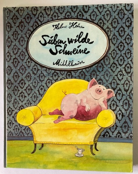 Heine, Helme  Sieben wilde Schweine. 11 Bilderbuchgeschichten von der Phantasie 