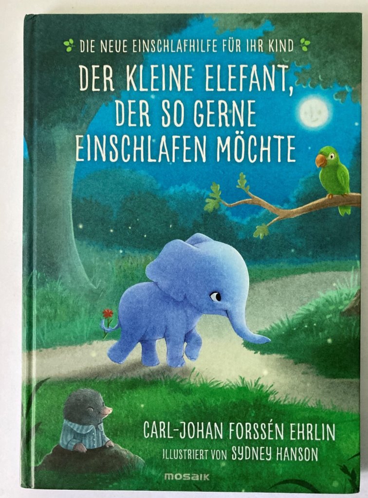 Forssén Ehrlin, Carl-Johan  Der kleine Elefant, der so gerne einschlafen möchte. Die neue Einschlafhilfe für Ihr Kind - Die weltweit erfolgreiche Methode 