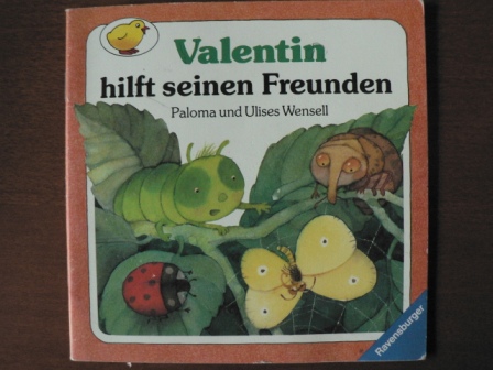 Harranth, Wolf/Wensell, Paloma / Wensell, Ulises  Valentin hilft seinen Freunden. Deutsche  Nacherzählung von Wolf Harranth. 