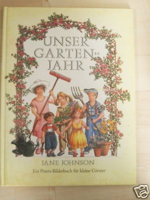 Johnson, Jane  Unser Gartenjahr. Ein Peters-Bilderbuch für kleine Gärtner 