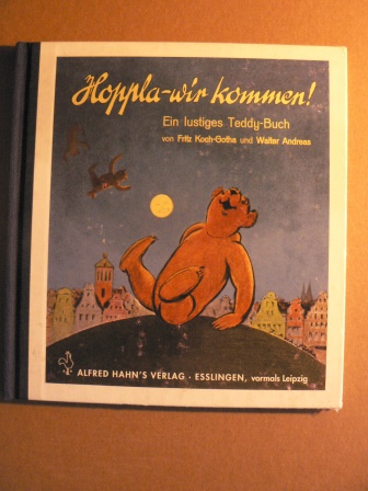 Koch-Gotha, Fritz / Andreas, Walter  Hoppla - wir kommen! Ein lustiges Teddy-Buch 