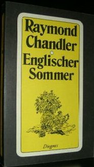 Chandler, Raymond  Englischer Sommer. Drei Geschichten und Parodien, Aufsätze, Skizzen und Notizen aus dem Nachlaß. 
