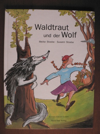 Meike Stoebe/Susann Stoebe  Waldtraut und der Wolf 