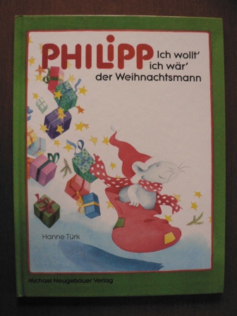 Hanne Türk (Illustrationen)/ Landa, Norbert & Müller, Walter (Text)  PHILIPP Ich wollt`ich wär`der Weihnachtsmann 