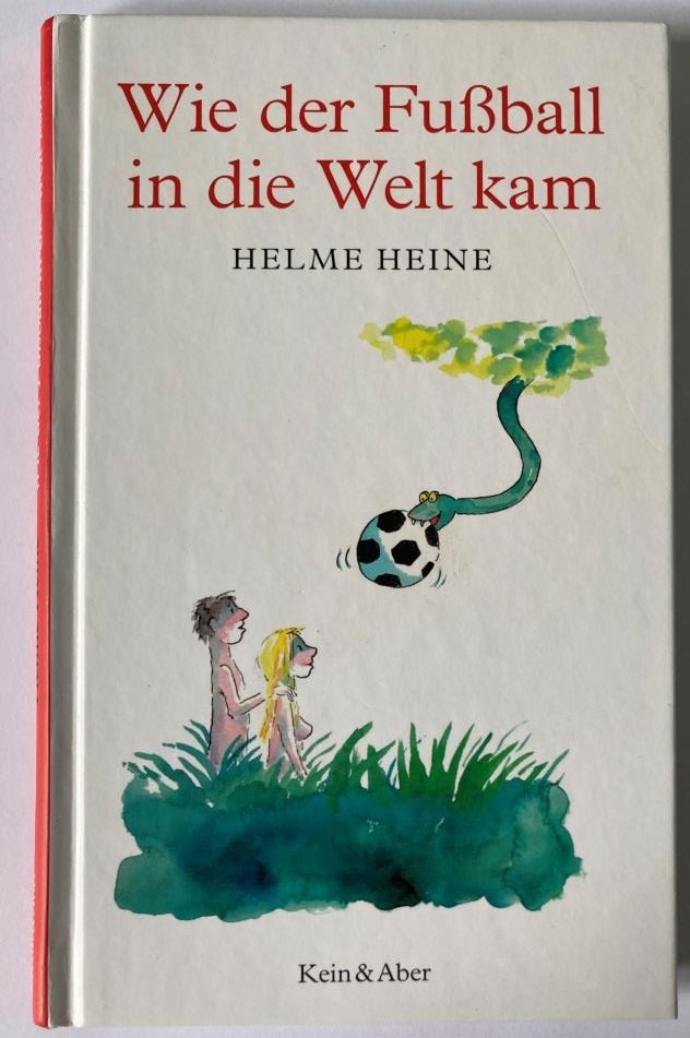Heine, Helme  Wie der Fußball in die Welt kam - ein Bilderbuch für Erwachsene 