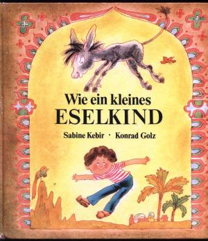 Sabine Kebir/Konrad Golz (Illustr.)  Wie ein kleines Eselkind. Eine bunt illustrierte Geschichte aus Algerien 