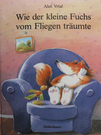 Vrtal, Ales  Wie der kleine Fuchs vom Fliegen träumte. 