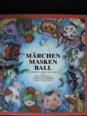 Hedi Wasserthal/Mario Engelsberger/Folke Tegetthoff  Märchenmaskenball. Ein Märchen-Lieder-Bilderbuch 