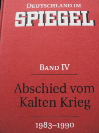 Stefan Aust/Joachim Preuß (Hg.)  Deutschland im SPIEGEL.. Band IV. Abschied vom Kalten Krieg (1983-1990) 