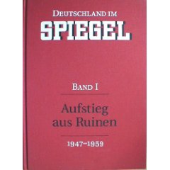 Stefan Aust/Joachim Preuß (Hg.)  Deutschland im SPIEGEL. Band I. Aufstieg aus Ruinen (1947-1959) 