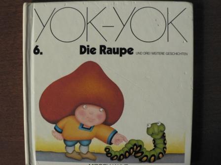 Anne van der Essen/Etienne Delessert/Franz Hohler (Verse)  YOK-YOK 6. Die Raupe und drei weitere Geschichten 