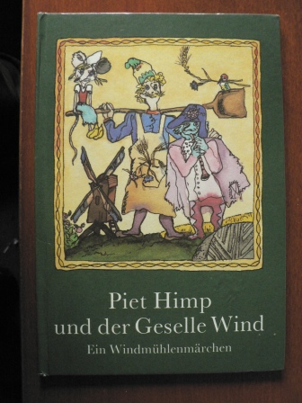 Helma Heymann/Gerhard Rappus (Illustr.)  Piet Himp und der Geselle Wind. Ein Windmühlenmärchen 