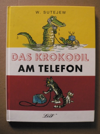 Sutejew, Wladimir (Illustr.)/ Tschukowski, Kornej; Bachnow, Nikolai & Barto, Agnes (Text)/Möckel, Aljonna (Übersetz.)  Das Krokodil am Telefon 