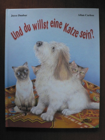 Joyce Dunbar/Allan Curless (Illustr.)/Gisela Fischer (Übersetz.)  Und du willst eine Katze sein? 
