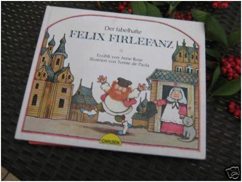 Rose, Anne / dePaola, Tomie (Illustr.)  Der fabelhafte Felix Firlefanz. 