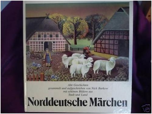Barkow, Nick  Norddeutsche Märchen. Alte Geschichten mit schönene Bildern aus Stadt und Land 