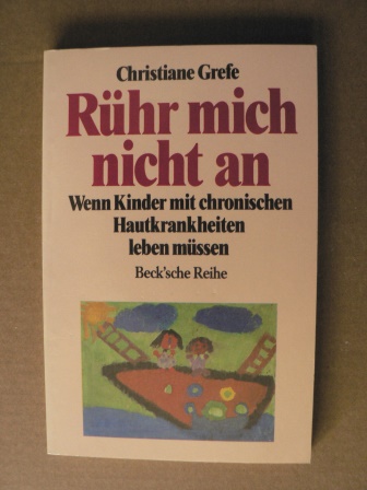 Christiane Grefe  Rühr mich nicht an. Wenn Kinder mit chronischen Hautkrankheiten leben müssen. 