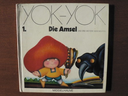Anne van der Essen/Etienne Delessert/Franz Hohler (Verse)  YOK-YOK 1. Die Amsel und drei weitere Geschichten 