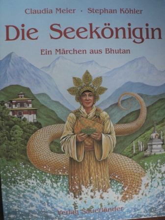 Claudia Meier/Stephan Köhler  Die Seekönigin. Ein Märchen aus Bhutan 