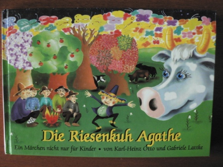 Karl-Heinz Otto/Gabriele Lattke (Illustr.)  Die Riesenkuh Agathe. Ein Märchen nicht nur für Kinder 