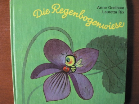 Anne Geelhaar/Lauretta Rix (Illustr.)  Die Regenbogenwiese 