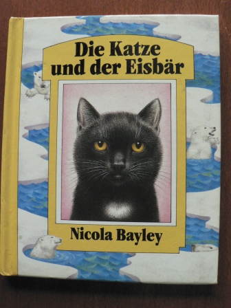 Bayley, Nicola  Die Katze und der Eisbär. 