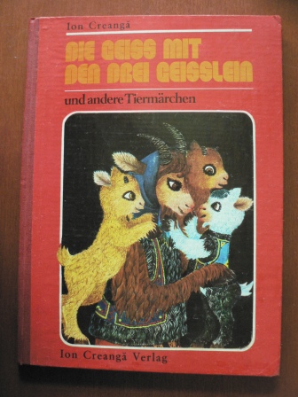 Ion Creanga (Autor), Ileana Ceausu-Pandele (Illustrator), Gerhardt Csejka (Übersetzer)  Die Geiss mit den drei Geisslein und andere Tiermärchen 